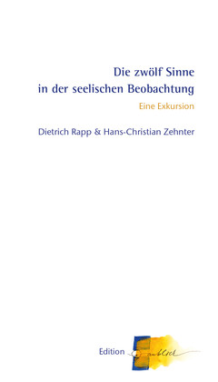 Die Zwölf Sinne in der seelischen Beobachtung – Eine Exkursion Die Zwölf Sinne in der seelischen Beobachtung – Eine Exkursion