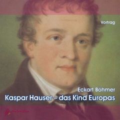 Kaspar Hauser - das Kind Europas, 2 Audio-CDs Kaspar Hauser - das Kind Europas, 2 Audio-CDs