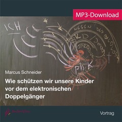 Wie schützen wir unsere Kinder vor dem elektronischen Doppelgänger, Audio-MP3-Download Wie schützen wir unsere Kinder vor dem elektronischen Doppelgänger, Audio-MP3-Download